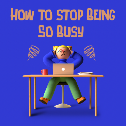 how to stop being so busy